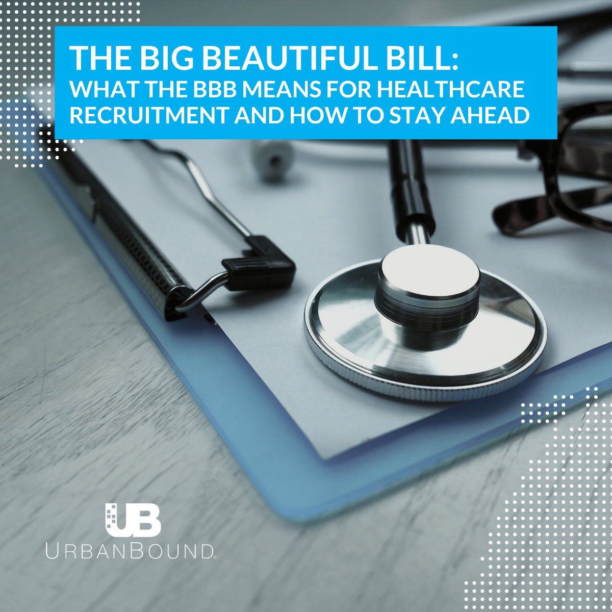 The Big Beautiful Bill: What the BBB Means for Healthcare Recruitment ...